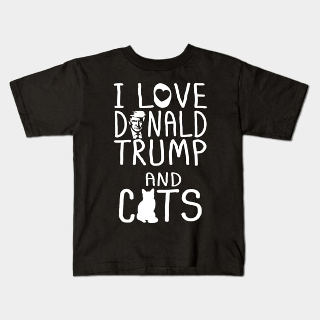 I Love Donald Trump & Cats MAGA 45 Kitty Cat Kids T-Shirt by cedricchungerxc